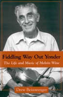 Fiddling Way Out Yonder: The Life and Music of Melvin Wine 1578064414 Book Cover