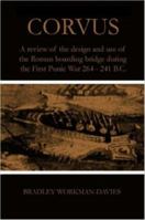 Corvus: A review of the design and use of the Roman boarding bridge during the First Punic War 264 -241 B.C. 1847288820 Book Cover
