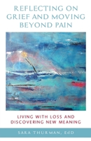 Reflecting on Grief and Moving Beyond Pain: Living with Loss and Discovering New Meaning null Book Cover