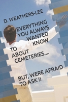 Everything You Always Wanted to Know About Cemeteries...But, Were Afraid to Ask! B09DMR976N Book Cover