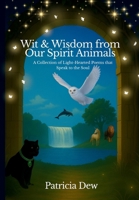 Wit & Wisdom from Our Spirit Animals : A Collection of Light-Hearted Poems That Speak to the Soul 1968830103 Book Cover