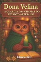 Dona Velina: A Guardiã das Chamas do Recanto Artesanal (Portuguese Edition) B0F63PS78X Book Cover