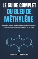 LE GUIDE COMPLET DU BLEU DE MÉTHYLÈNE: Comment utiliser le bleu de méthylène pour la santé, l'énergie, l'immunité et la longévité du cerveau (French Edition) B0F4DRN24N Book Cover