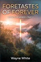 Foretastes of Forever: A Youth Renewed Part 1 B0GF7LNTSR Book Cover