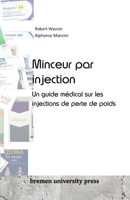 Minceur par injection: Un guide médical sur les injections de perte de poids (French Edition) 3689043891 Book Cover