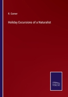 Holiday Excursions of a Naturalist 0469728523 Book Cover