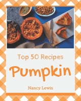 Top 50 Pumpkin Recipes: Explore Pumpkin Cookbook NOW! B08GFX3NTJ Book Cover