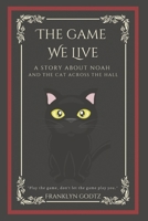 The Game We Live: A Story about Noah and the Cat Across the Hall 1667870572 Book Cover
