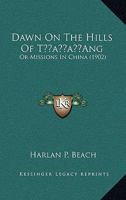 Dawn On The Hills Of T’Ang: Or Missions In China 1164264516 Book Cover