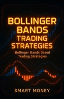Bollinger Bands Trading Strategies: Bollinger Bands Based Trading Strategies B0FNR328TS Book Cover
