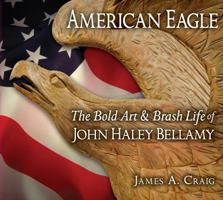 American Eagle: The Bold Art & Brash Life of John Haley Bellamy 0915819422 Book Cover
