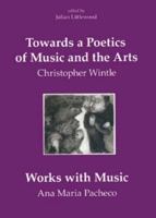Towards a Poetics of Music and the Arts: Selected Thoughts and Aphorisms with Works with Music by Ana Maria Pacheco 0954012399 Book Cover
