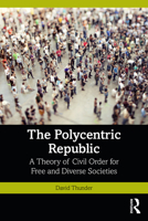 The Polycentric Republic: A Theory of Civil Order for Free and Diverse Societies 103288889X Book Cover