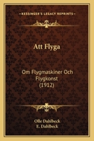Att Flyga: Om Flygmaskiner Och Flygkonst (1912) 1167455398 Book Cover