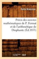 Pra(c)Cis Des Oeuvres Matha(c)Matiques de P. Fermat Et de L'Arithma(c)Tique de Diophante (A0/00d.1853) 2012620477 Book Cover