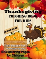 Thanksgiving Coloring Book for Kids: Pumpkin Fall Season Fun Thanksgiving Day! Big Coloring Pages B08H6TCMXJ Book Cover