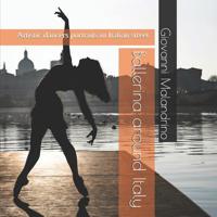 Ballerina around Italy: Artistic dancers portraits in Italian street 1077280548 Book Cover