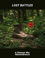 Lost Battles: A Vietnam War Remembrance B0FR2X6PRD Book Cover