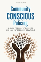 Community Conscious Policing: A Guide for People's Justice and Law Enforcement Solutions 0578940698 Book Cover