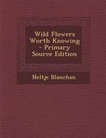 Wild Flowers Worth Knowing 1512283118 Book Cover