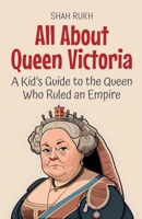 All About Queen Victoria: A Kid's Guide to the Queen Who Ruled an Empire (Knowledge Books for Kids) B0FBBNW8C9 Book Cover