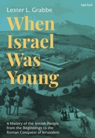 When Israel Was Young: A History of the Jewish People from the Beginning to the Roman Conquest of Jerusalem 0567714314 Book Cover