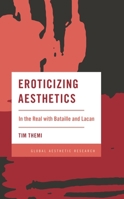 Eroticizing Aesthetics: In the Real with Bataille and Lacan 153814784X Book Cover