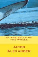 IN THE BELLY Of THE WHALE 1479376264 Book Cover