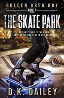 Golden Dreg Boy, Book 6 Prequel, Golden Dreg World: The Skate Park (Dystopian Post-Apocalyptic Young Adult Series) 1952190460 Book Cover