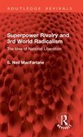 Superpower Rivalry and 3rd World Radicalism: The Idea of National Liberation 1041201184 Book Cover