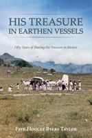 His Treasure in Earthen Vessels: Fifty Years of Sharing His Treasure in Mexico 1722367938 Book Cover