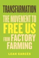 Transfarmation: The Story of Farmers, Animal Advocates, and Communities Fighting to Free Us from Factory Farming 0807014907 Book Cover