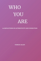WHO – YOU - ARE: 111 Reflections on Authenticity and Connection (333 MOMENTS OF BEING) B0FZLLD91Z Book Cover