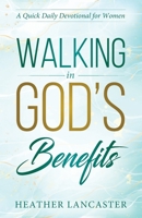 Walking In God's Benefits: A Quick Daily Devotional for Women B0BFTWPCJT Book Cover