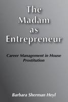 The Madam as Entrepreneur: Career Management in House Prostitution 0878552111 Book Cover