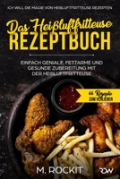 Das Heißluftfritteuse Rezeptbuch. Einfach geniale, fettarme und gesunde Zubereitung mit der Heißluftfritteuse.: ICH WILL DIE MAGIE VON ... (66 Rezepte zum Verlieben) 1718003080 Book Cover