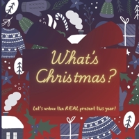 What’s Christmas?: A Christian Christmas Story for Kids About Jesus, Love, and the Best Gift Ever (What's this Holiday?) 919901517X Book Cover