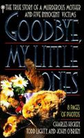 Good-Bye, My Little Ones: The True Story of a Murderous Mother and Five Innocent Victims 0451406923 Book Cover