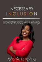 Necessary Inclusion: Embracing the Changing Faces of Technology (Hc) 1595985182 Book Cover