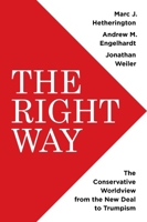 The Right Way: The Conservative Worldview from the New Deal to Trumpism 0691258996 Book Cover