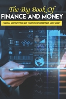 The Big Book Of Finance And Money: Financial Misconception And Things You Misunderstand About Money: Financial Strategy Guide B08TZBTMFV Book Cover