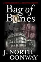 Bag of Bones: The Sensational Grave Robbery of the Merchant Prince of Manhattan 149304057X Book Cover