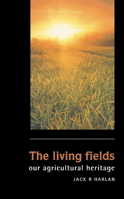 The Living Fields: Our Agricultural Heritage 0521649927 Book Cover