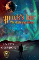 Antek's lair: The deafening silence B0FH5WCJQ3 Book Cover