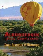 Albuquerque Feliz Cumpleanos: Three Centuries to Remember 0974302260 Book Cover