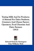 Testing Milk And Its Products: A Manual For Dairy Students, Creamery And Cheese Factory Operators, Food Chemists And Dairy Farmers 1168103037 Book Cover