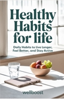 Healthy Habits for life: Daily Habits to Live Longer, Feel Better, and Stay Active B0DVGSL3NF Book Cover