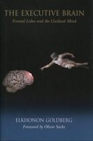 The Executive Brain: Frontal Lobes and the Civilized Mind 0195156307 Book Cover