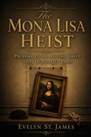 The Mona Lisa Heist: Picasso, Panic, and the Theft That Humiliated Paris B0HDZLC7GW Book Cover