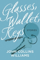 Glasses, Wallet, Keys: Stories 1667880918 Book Cover